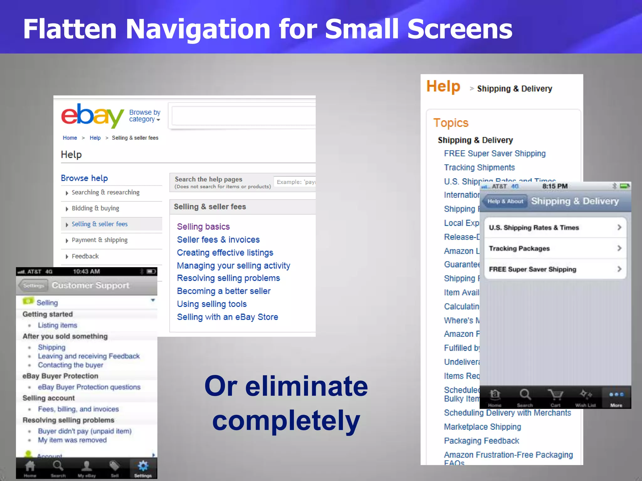 Flatten Navigation for Small Screens
Or eliminate
completely
 