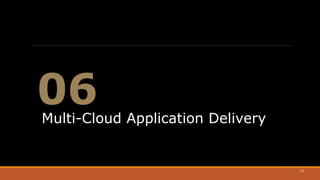 17
Multi-Cloud Application Delivery
06
 