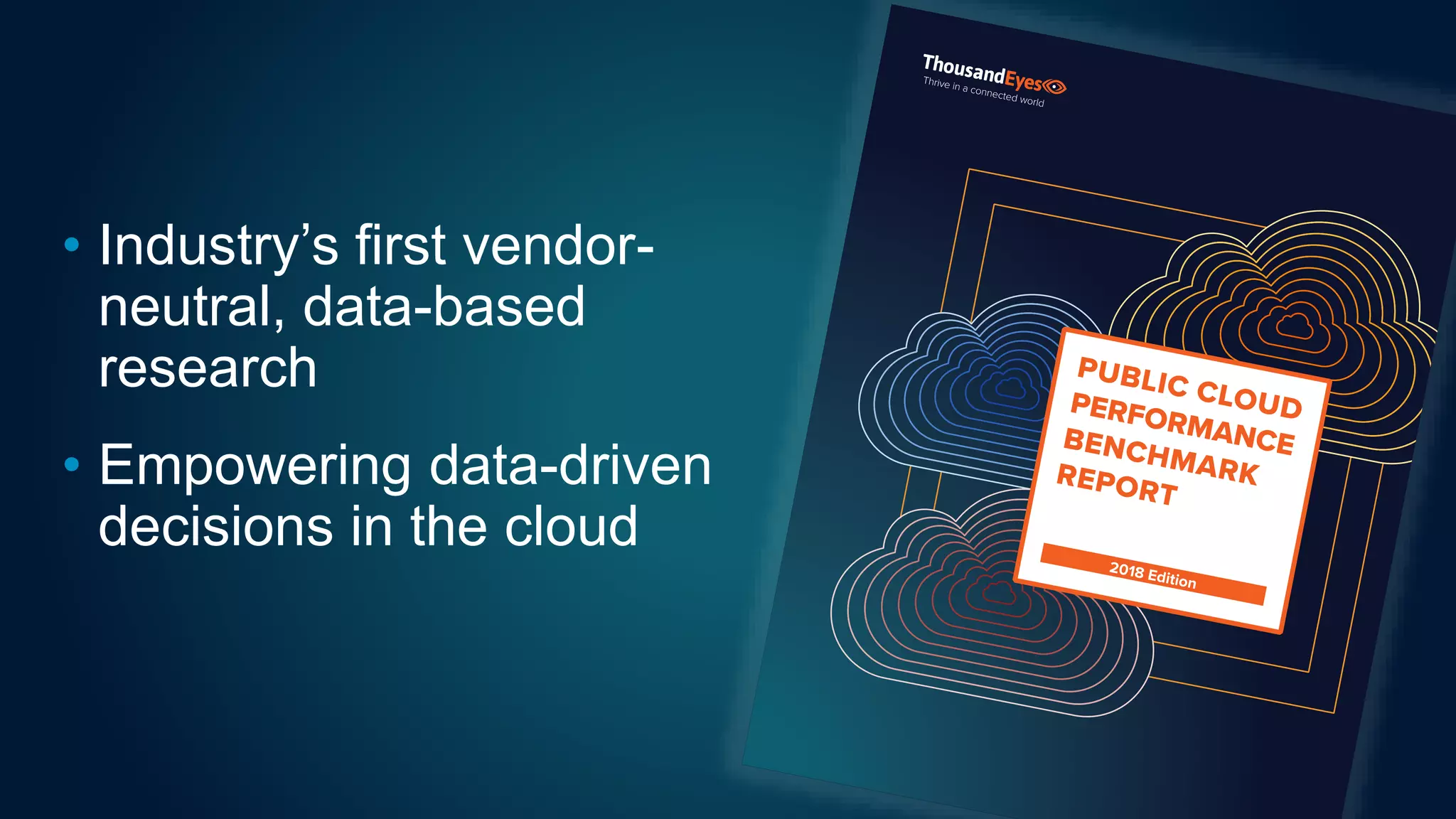 • Industry’s first vendor-
neutral, data-based
research
• Empowering data-driven
decisions in the cloud
 
