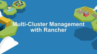 2019/4/25 Multi-Cluster Management with Rancher
127.0.0.1:5500/#54 1/54
Multi-Cluster Management
with Rancher
 