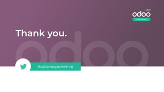 Thank you.
#odooexperience
2018
2019
EXPERIENCE
 