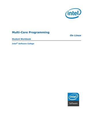 Multi-Core Programming
                          On Linux
Student Workbook

Intel® Software College
 
