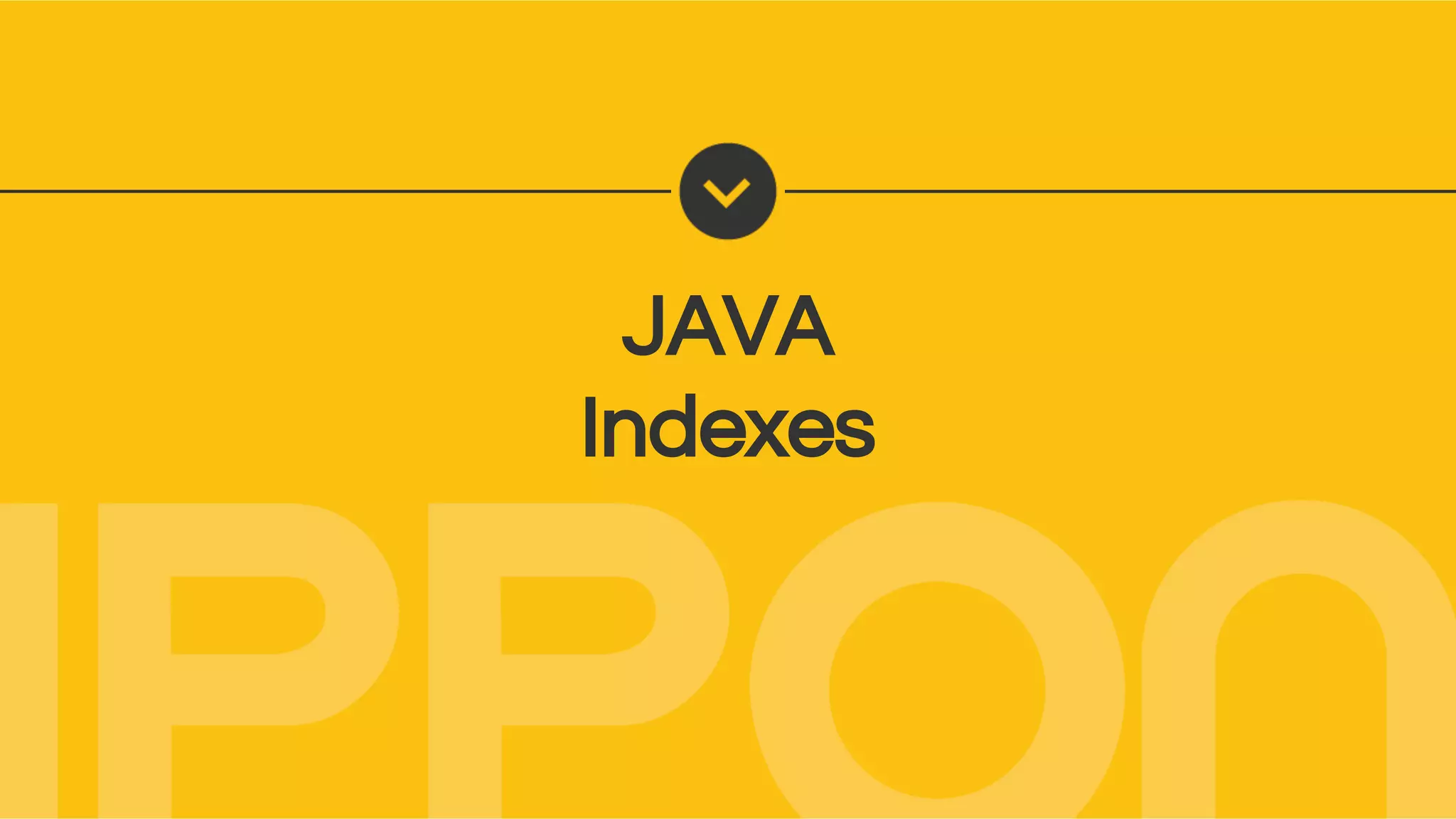 JAVA
Indexes
 