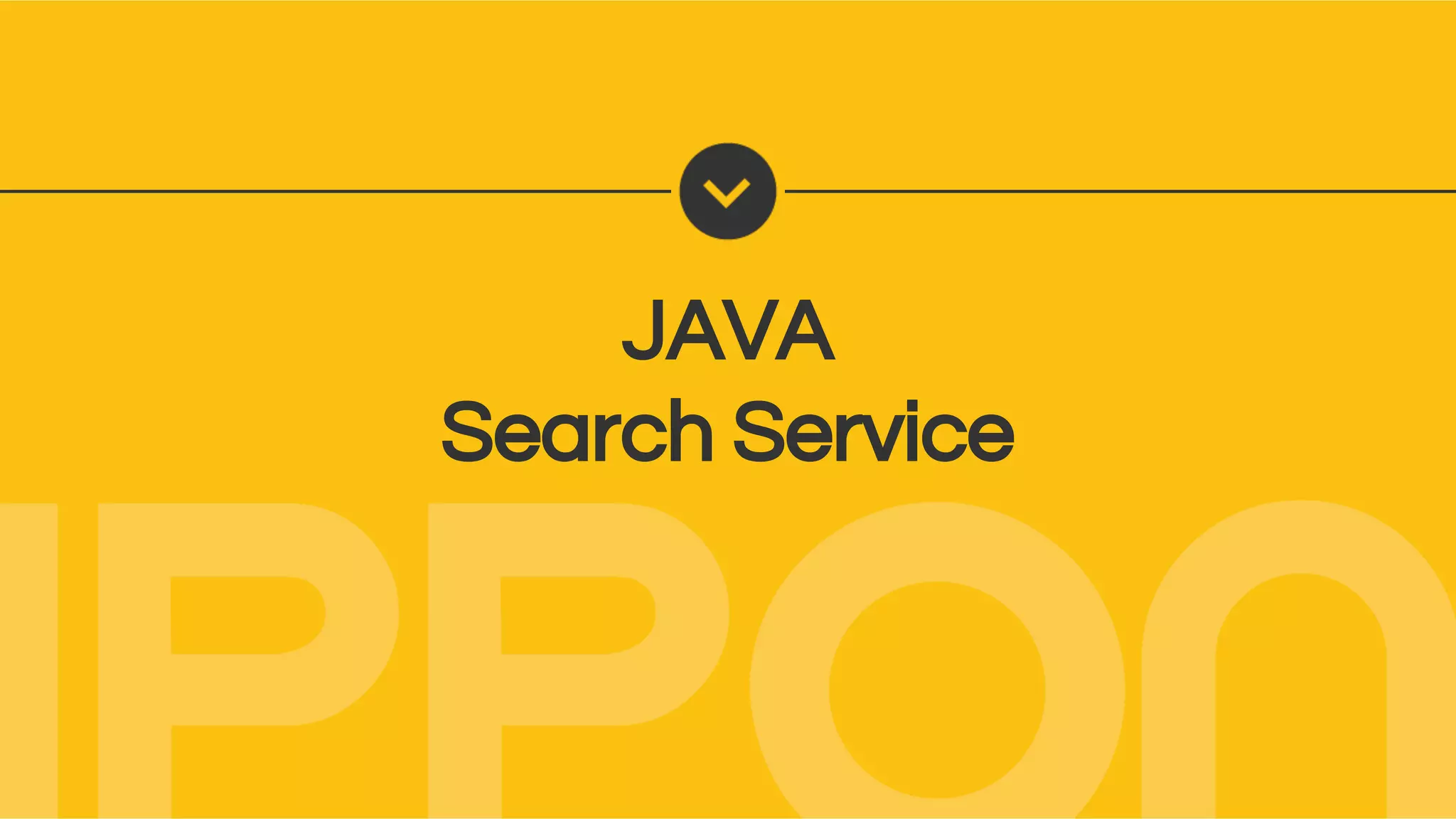 JAVA
Search Service
 