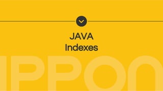 JAVA
Indexes
 