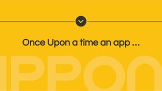 Once Upon a time an app …
 