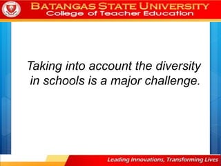 Taking into account the diversity
in schools is a major challenge.
 