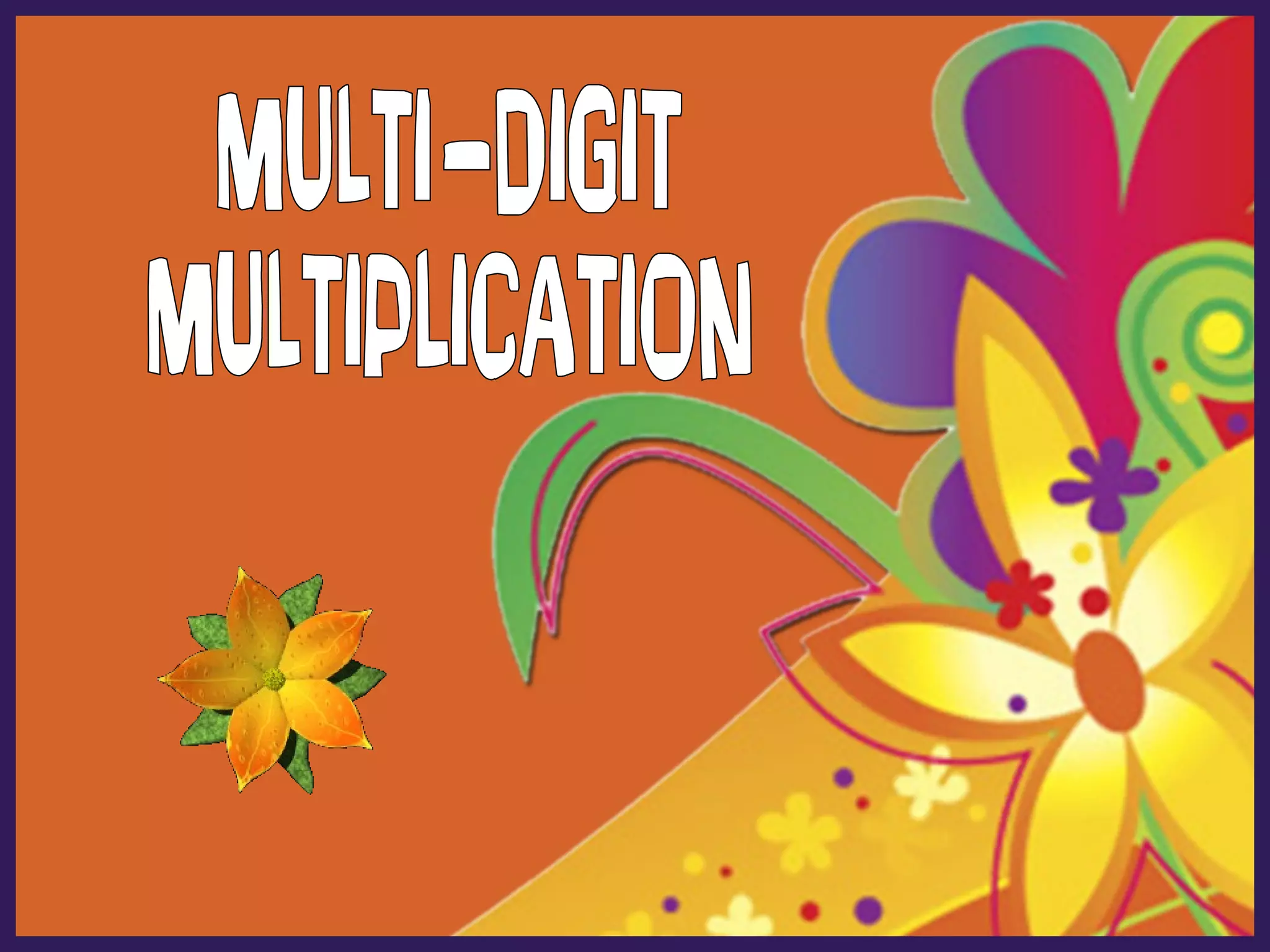 MULTI-DIGIT MULTIPLICATION 