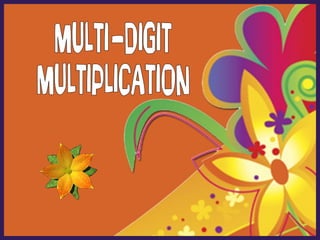 MULTI-DIGIT MULTIPLICATION 