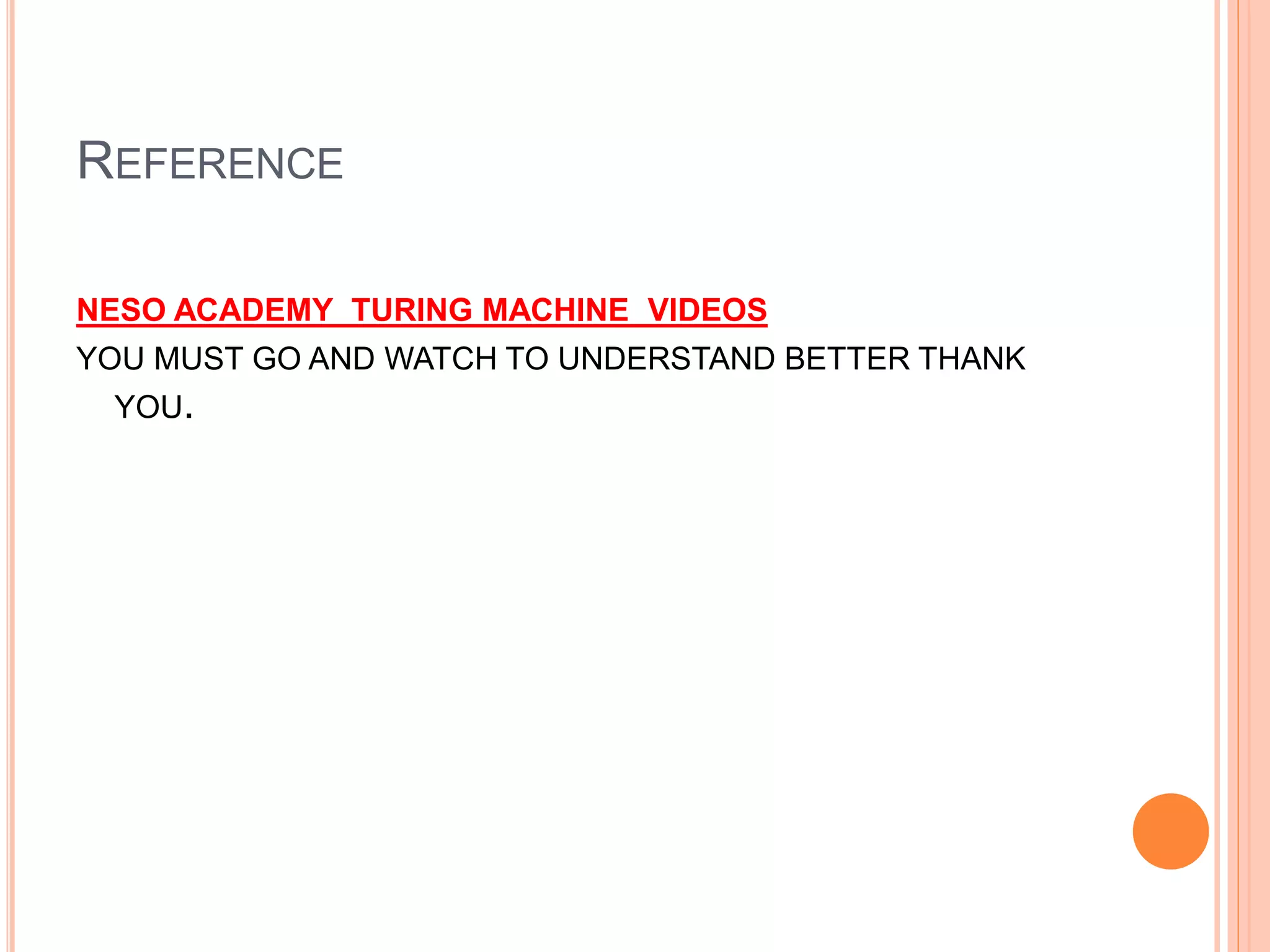 REFERENCE
NESO ACADEMY TURING MACHINE VIDEOS
YOU MUST GO AND WATCH TO UNDERSTAND BETTER THANK
YOU.
 