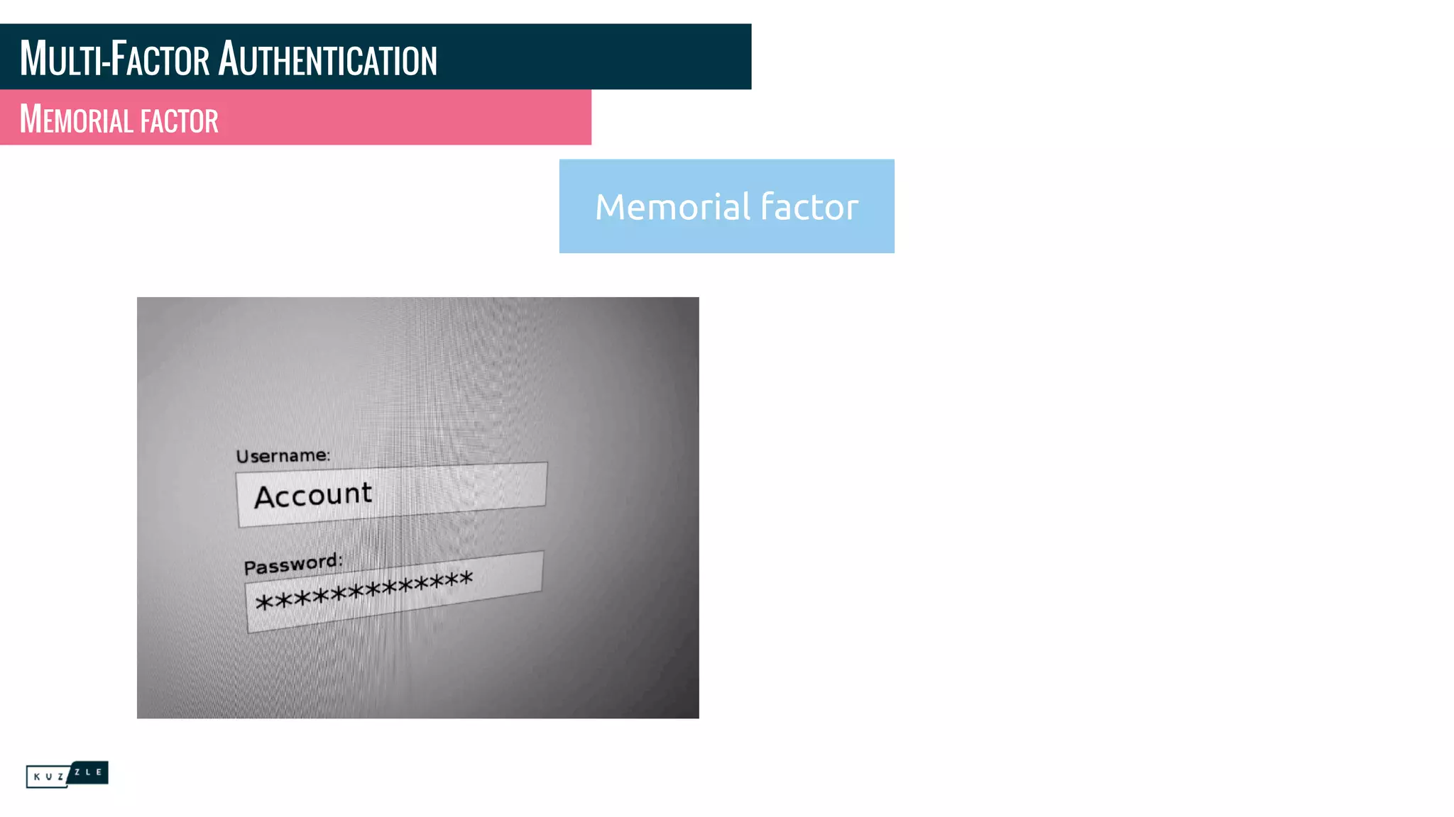 MULTI-FACTOR AUTHENTICATION
MEMORIAL FACTOR
Memorial factor
 