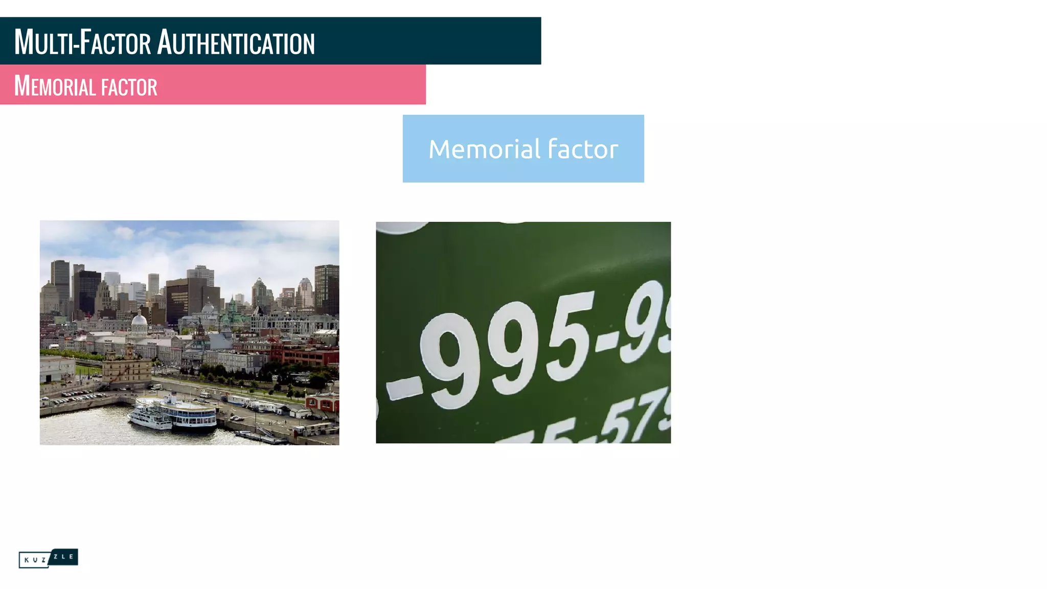 MULTI-FACTOR AUTHENTICATION
MEMORIAL FACTOR
Memorial factor
 