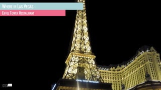 WHERE IN LAS VEGAS
EIFFEL TOWER RESTAURANT
 
