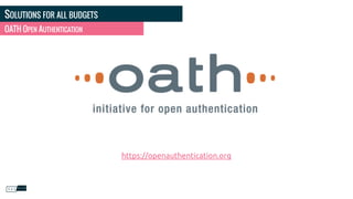 SOLUTIONS FOR ALL BUDGETS
OATH OPEN AUTHENTICATION
https://openauthentication.org
 