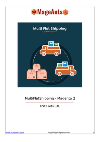 www.mageants.com support@mageants.com 1
MultiFlatShipping - Magento 2
USER MANUAL
 