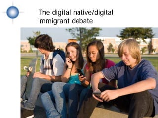 The digital native/digital
     immigrant debate

Di
gi
ta
 l
wi
 s
 d
 o
m
 