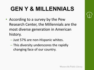 • According to a survey by the Pew
Research Center, the Millennials are the
most diverse generation in American
history.
–...