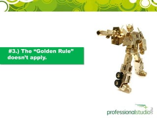     #3.) The “Golden Rule” doesn’t apply.