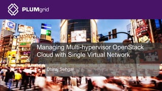 Managing Multi-hypervisor OpenStack Cloud with Single Virtual Network ...