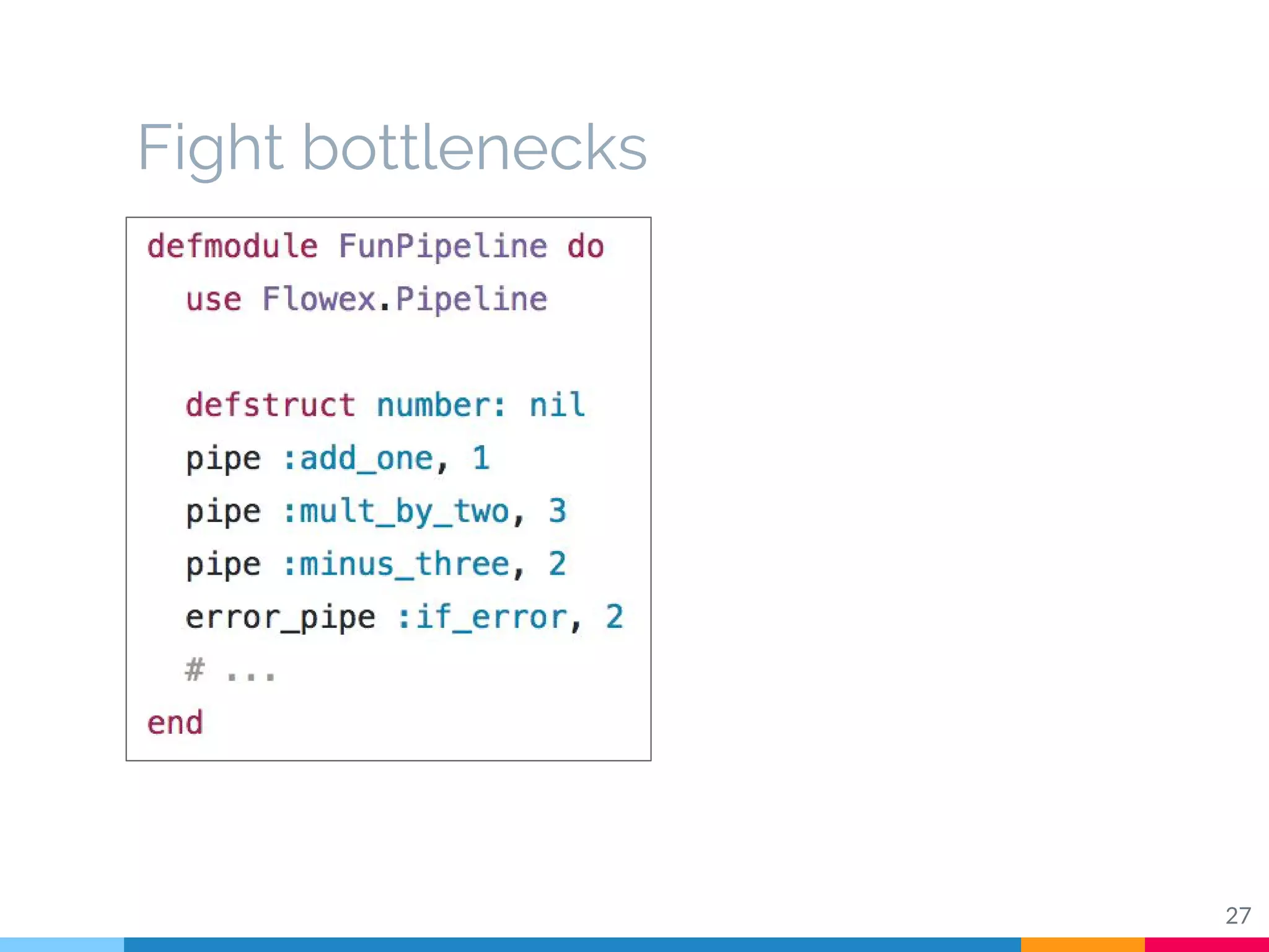 Fight bottlenecks
27
 
