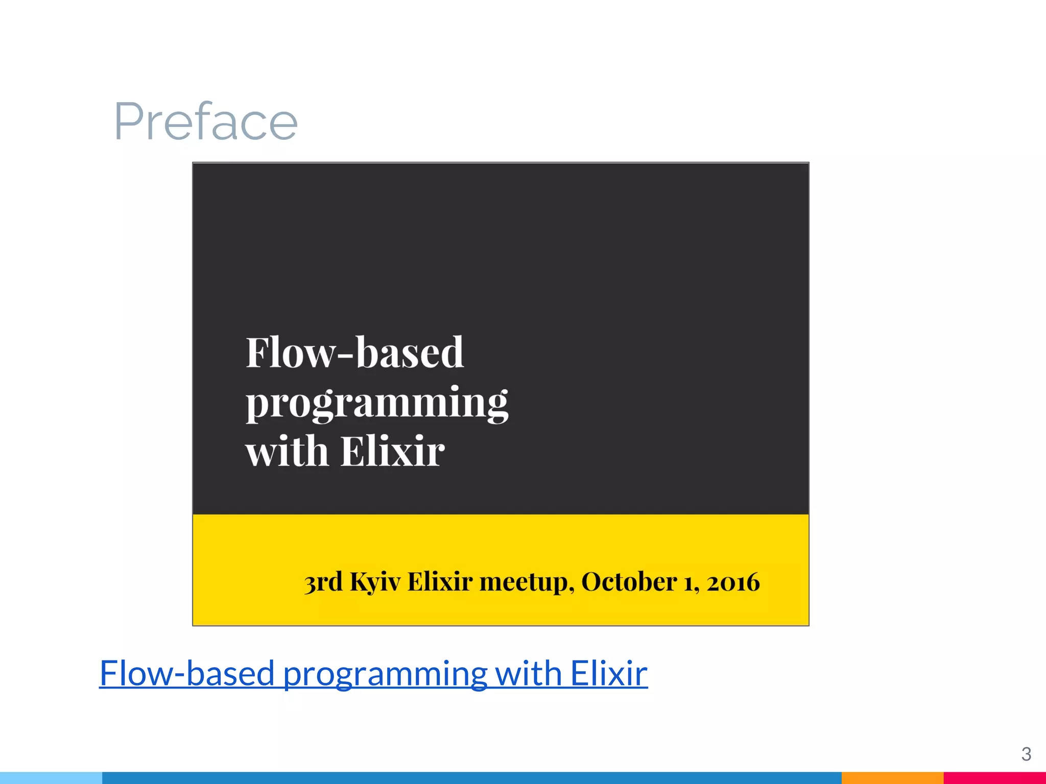 Preface
Flow-based programming with Elixir
3
 