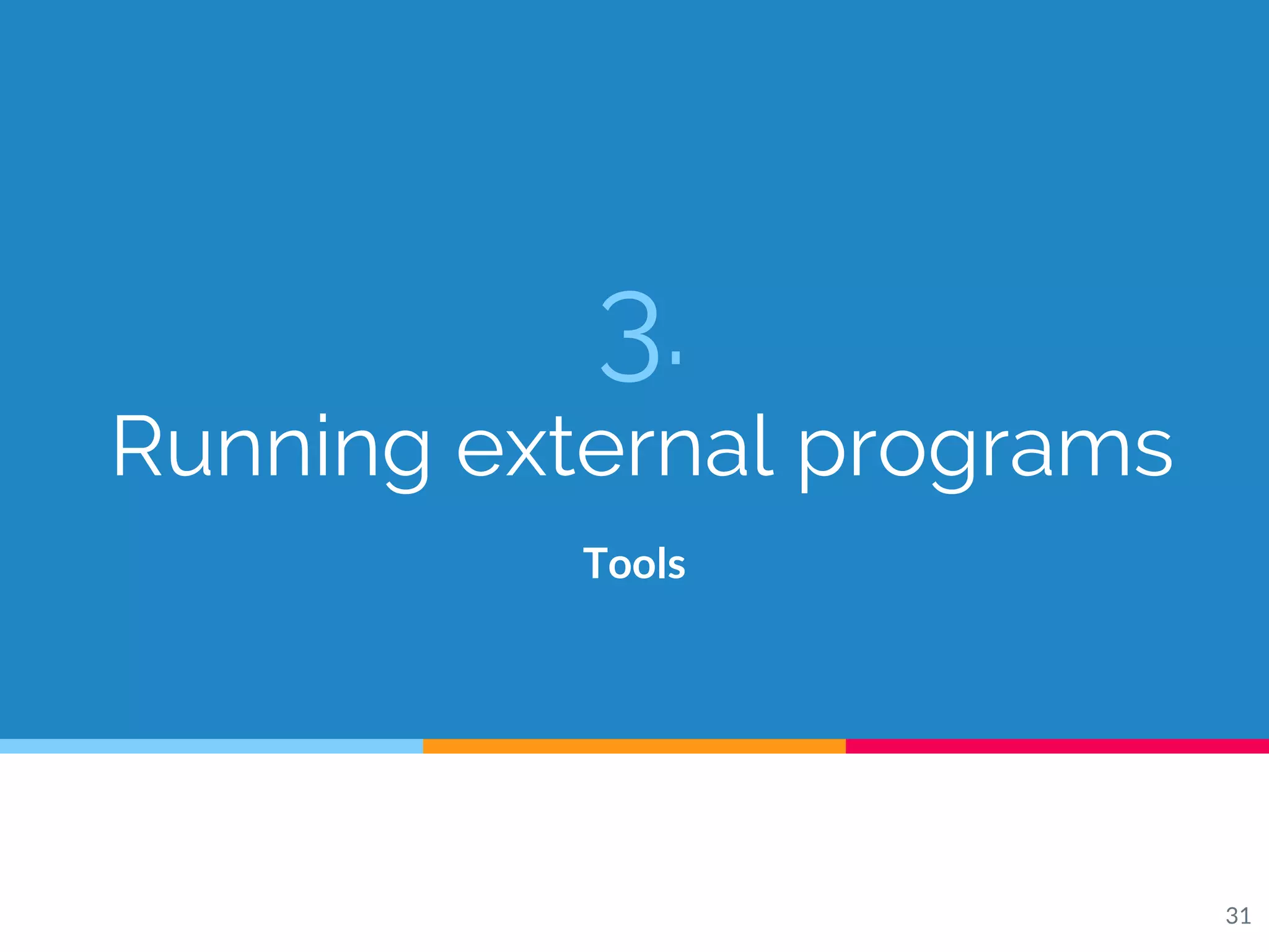 3.
Running external programs
Tools
31
 