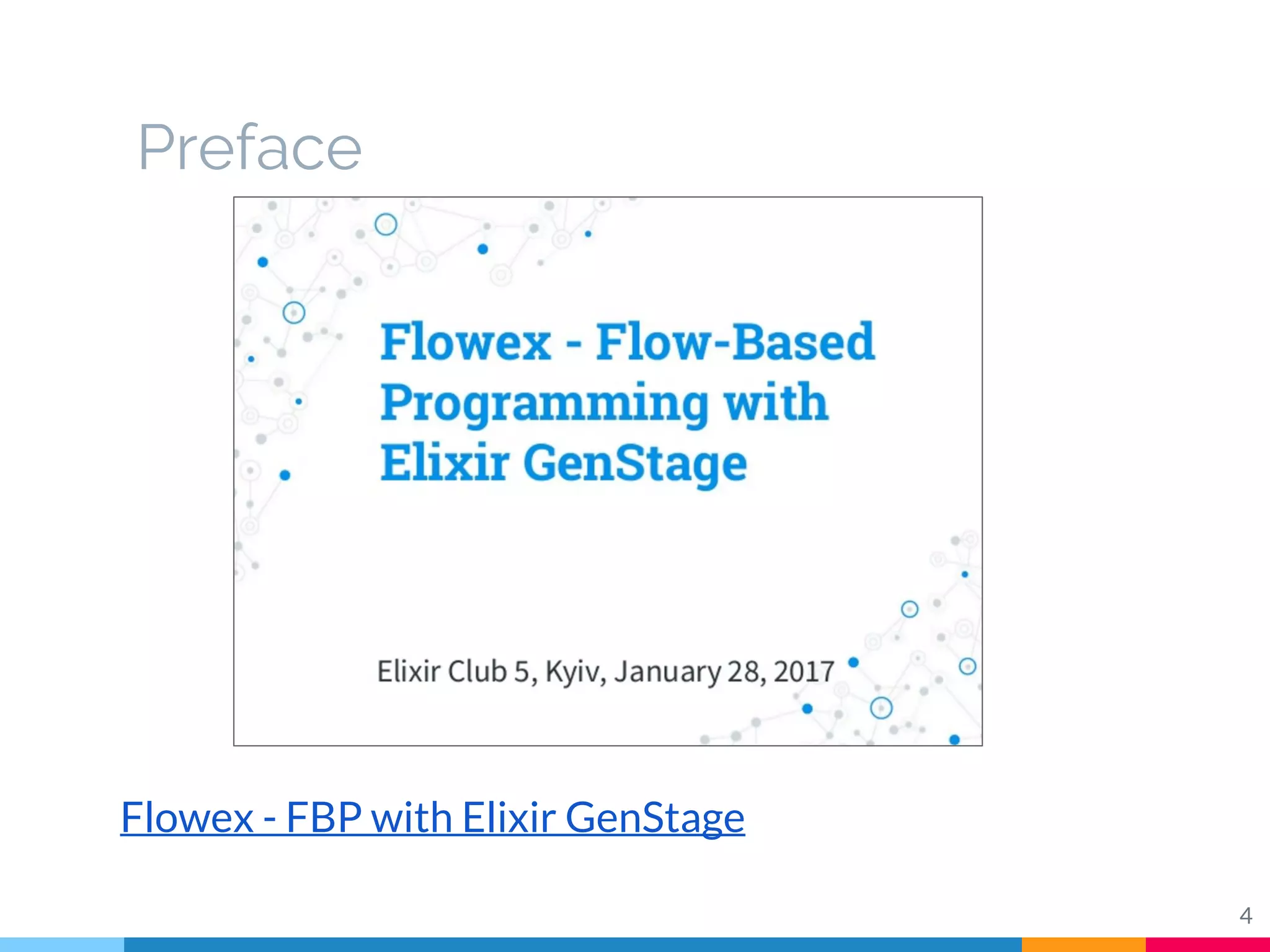 Preface
Flowex - FBP with Elixir GenStage
4
 