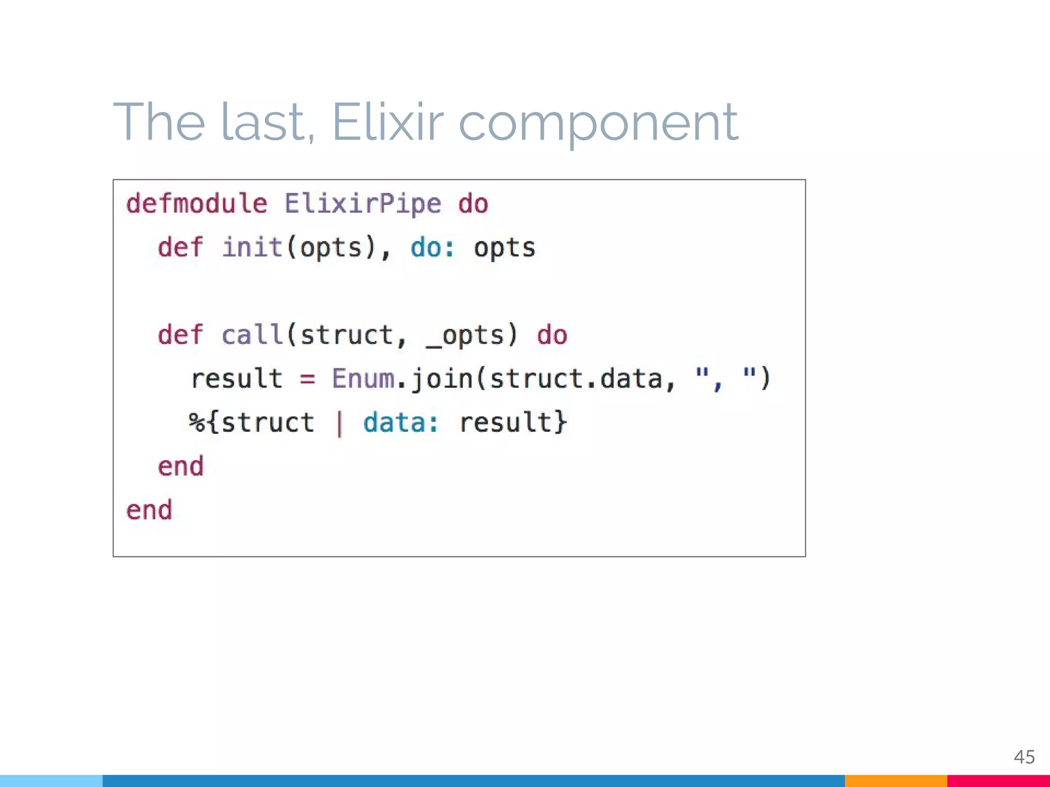 The last, Elixir component
45
 
