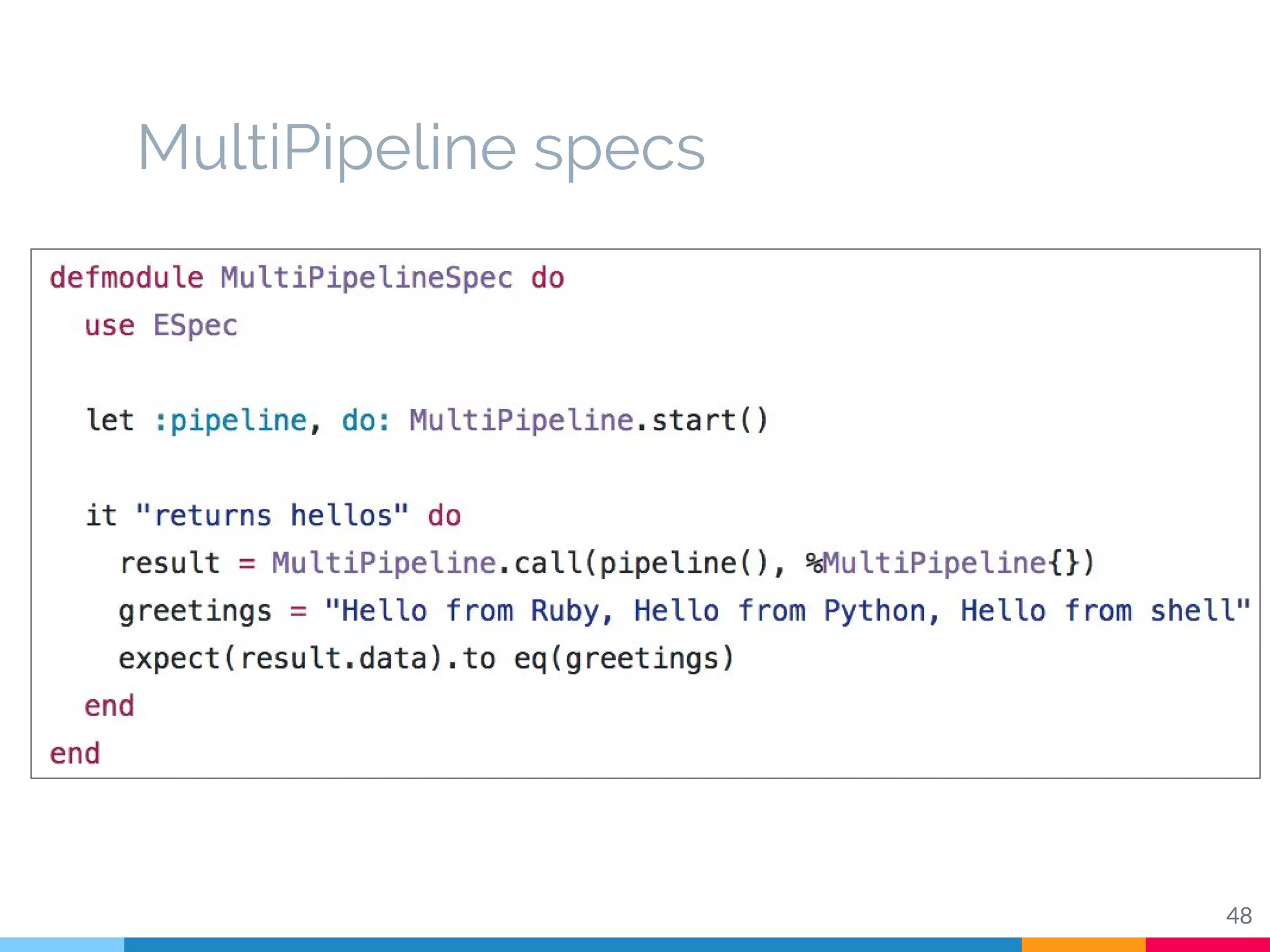 MultiPipeline specs
48
 