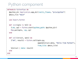 Python component
Demonstrates how one can create
components using Ruby, Python or Shell
Read more on ….
42
 