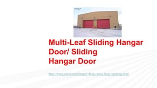 Multi-Leaf Sliding Hangar
Door/ Sliding
Hangar Door
http://www.nihva.com/hanger-doors-extra-large-opening.html
 