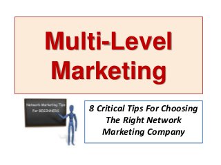 Multi-Level
Marketing
8 Critical Tips For Choosing
The Right Network
Marketing Company

 
