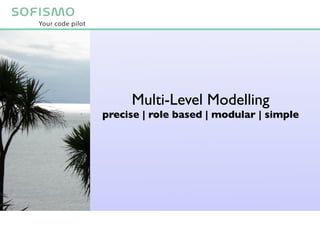 Multi-Level Modelling
precise | role based | modular | simple
 