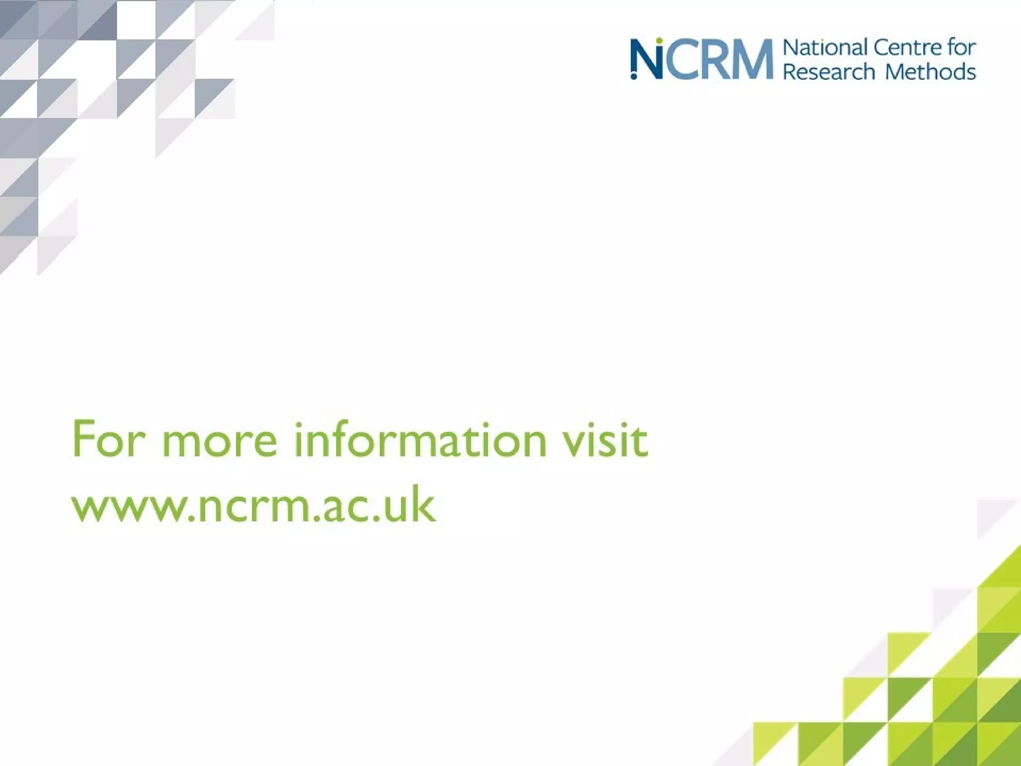 Useful websites for further
information
• www.understandingsociety.ac.uk (a
‘biosocial’ resource)
• www.closer.ac.uk (UK longitudinal
studies)
• www.ukdataservice.ac.uk (access data)
• www.metadac.ac.uk (genetics data)
• www.ncrm.ac.uk (training and
information)
 