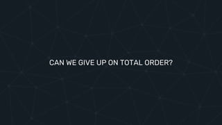 CAN WE GIVE UP ON TOTAL ORDER?
 