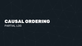 CAUSAL ORDERING
PARTIAL LOG
 