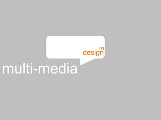 in
              design

multi-media
 