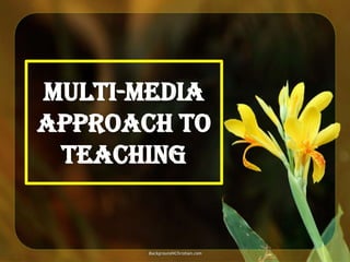 Multi-media
Approach to
Teaching

 
