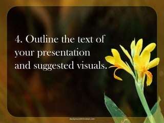 4. Outline the text of
your presentation
and suggested visuals.

 