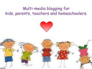 Multi-media blogging for
kids, parents, teachers and homeschoolers.
 