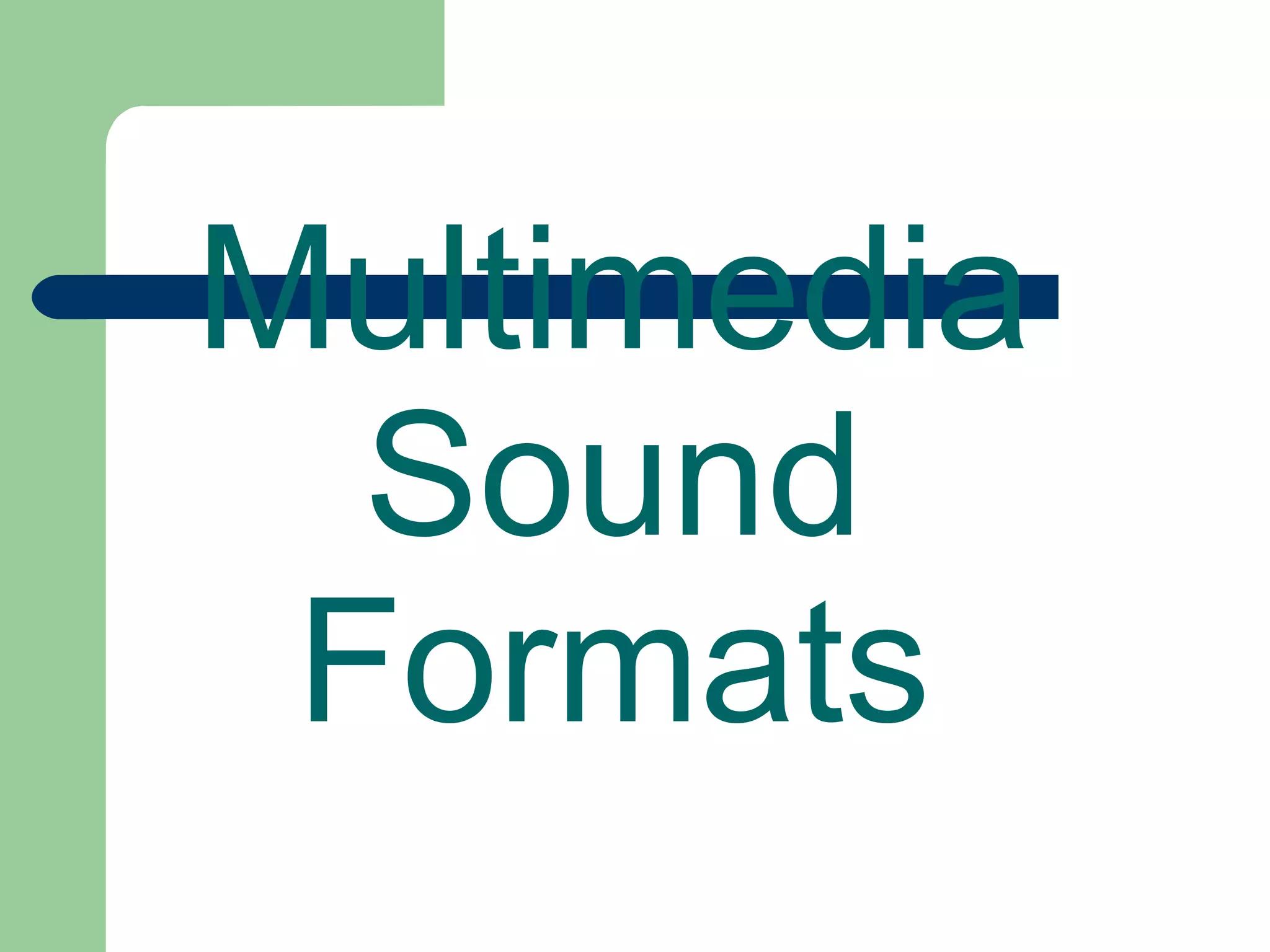 Multimedia
Sound
Formats
 