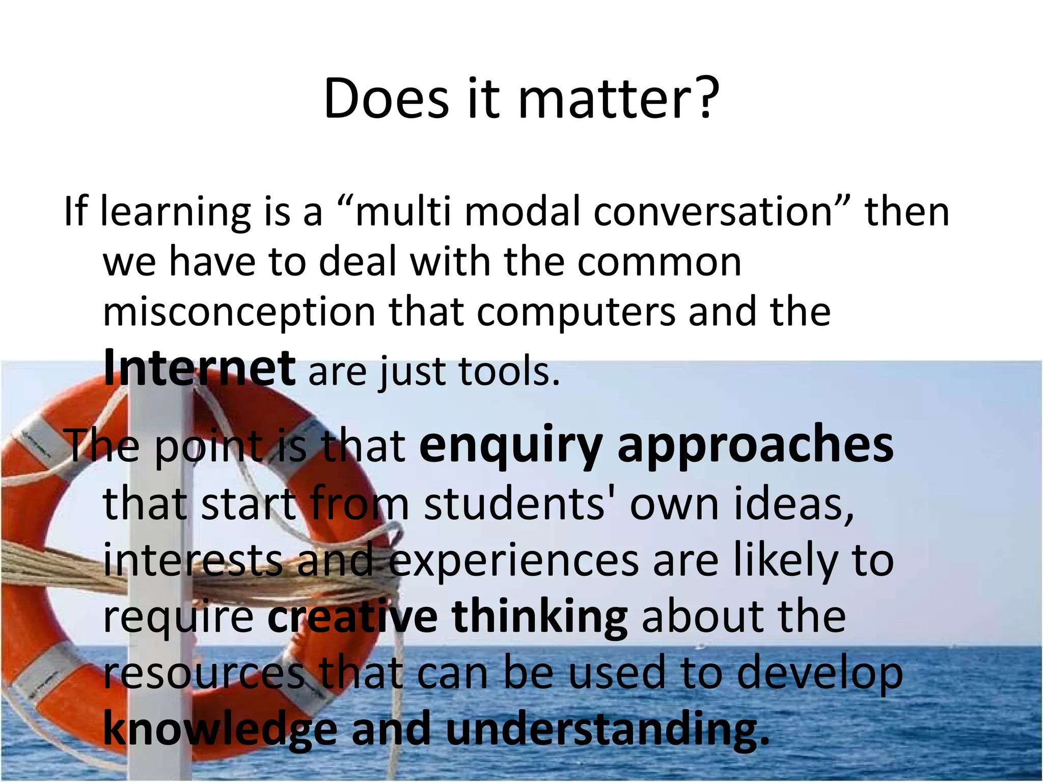 Learning is a Multi Modal Conversation
