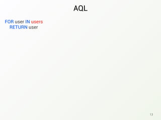 AQL
13
FOR user IN users
RETURN user
 