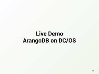 Live Demo
ArangoDB on DC/OS
38
 