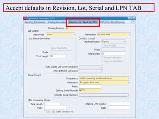 Accept defaults in Revision, Lot, Serial and LPN TAB
 