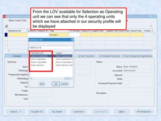 www.erpstuff.com 152
From the LOV available for Selection as Operating
unit we can see that only the 4 operating units
which we have attached in our security profile will
be displayed
 