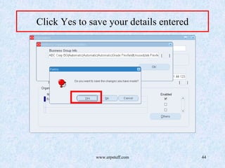 www.erpstuff.com 44
Click Yes to save your details entered
 