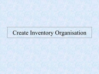 Create Inventory Organisation
 