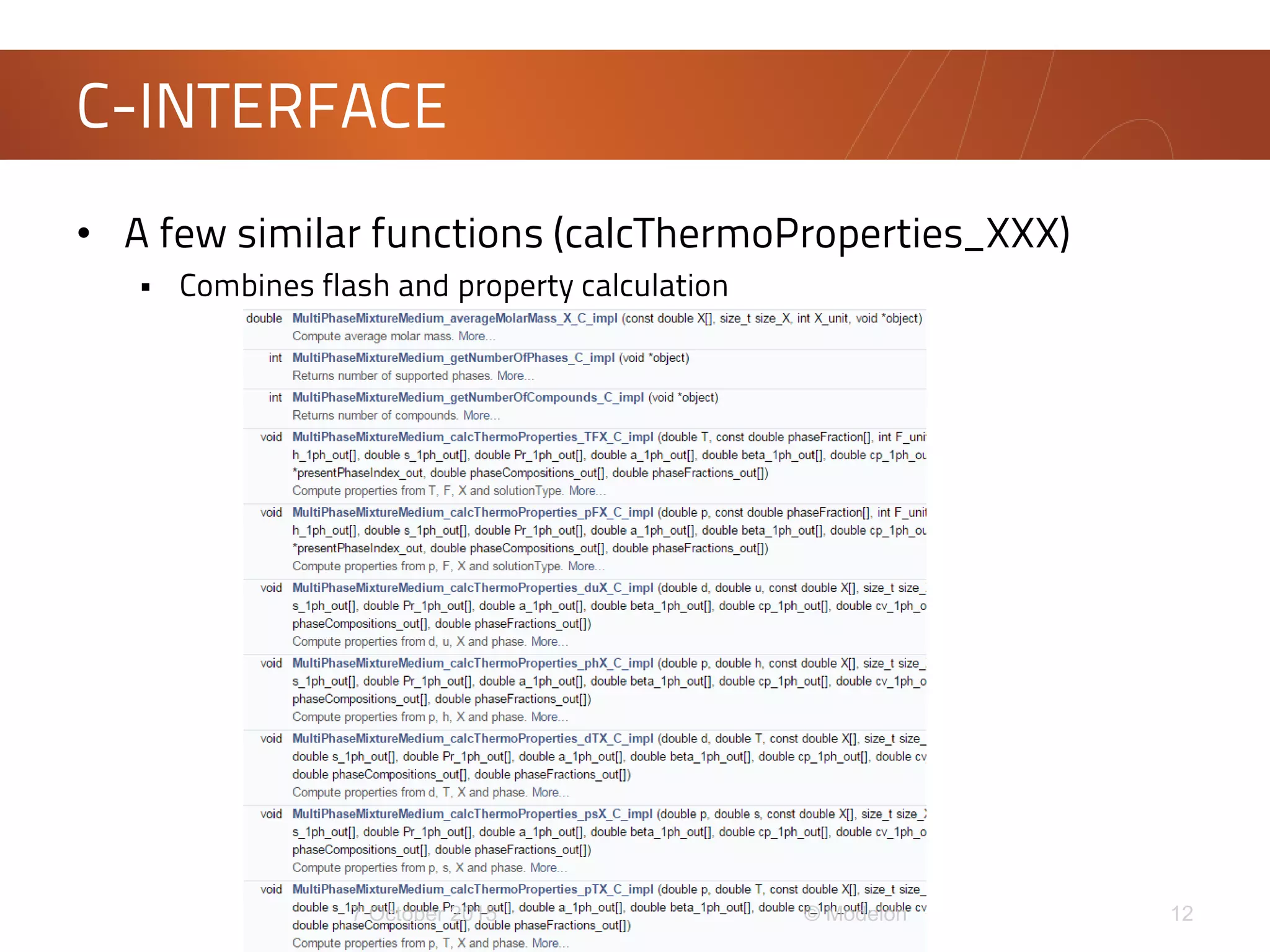 • A few similar functions (calcThermoProperties_XXX)
 Combines flash and property calculation
C-INTERFACE
 