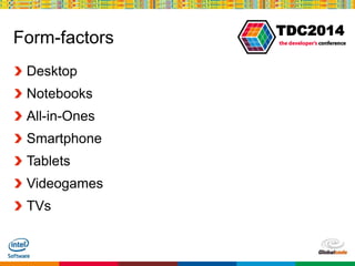 Globalcode – Open4education
TDC2014
Form-factors
Desktop
Notebooks
All-in-Ones
Smartphone
Tablets
Videogames
TVs
 
